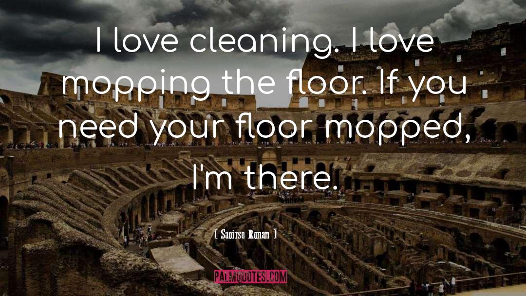 Mopping Up quotes by Saoirse Ronan