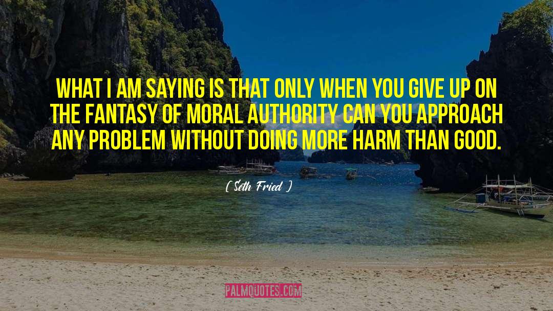 Moral Authority quotes by Seth Fried