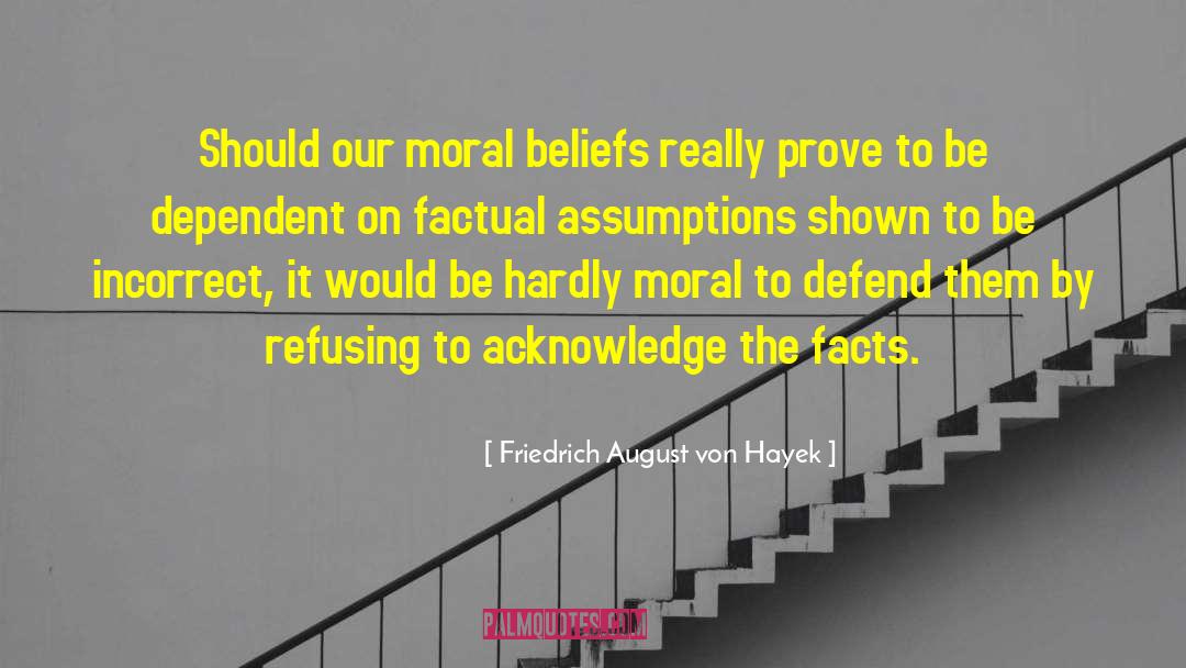 Moral Beliefs quotes by Friedrich August Von Hayek