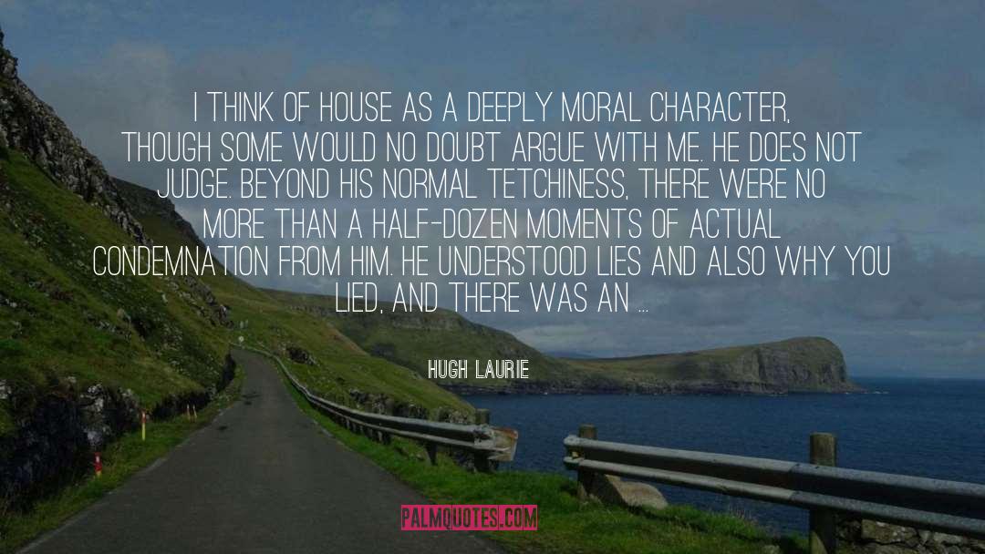Moral Character quotes by Hugh Laurie