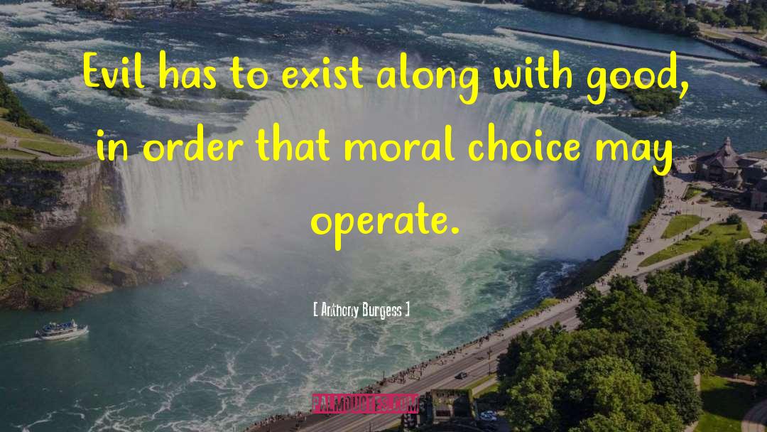 Moral Choice quotes by Anthony Burgess
