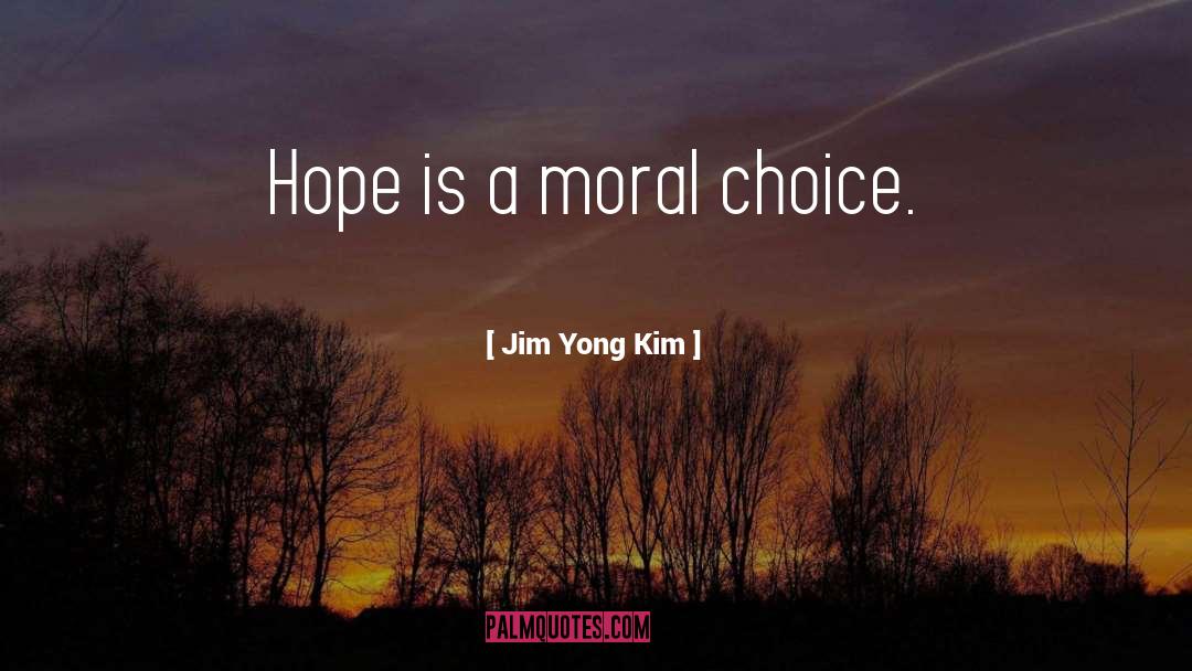 Moral Choice quotes by Jim Yong Kim