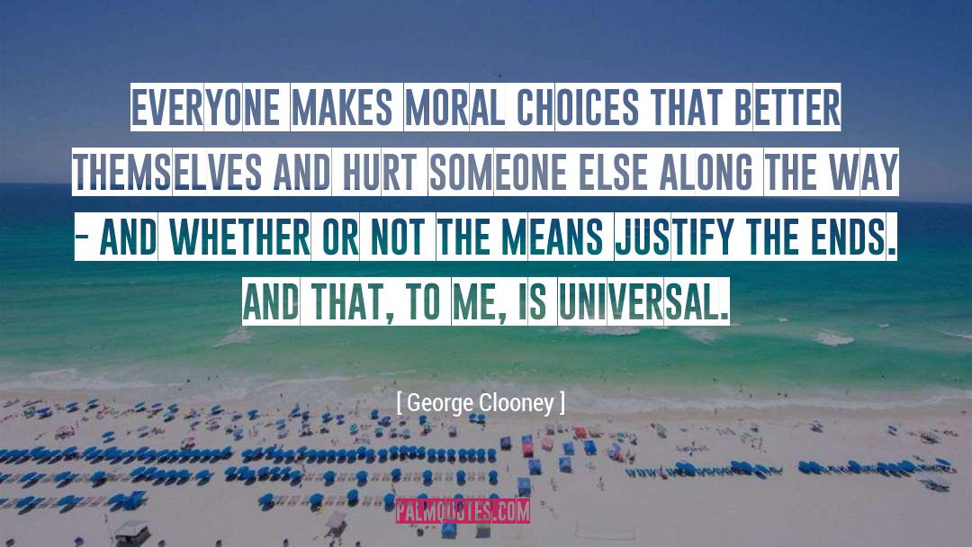 Moral Choices quotes by George Clooney