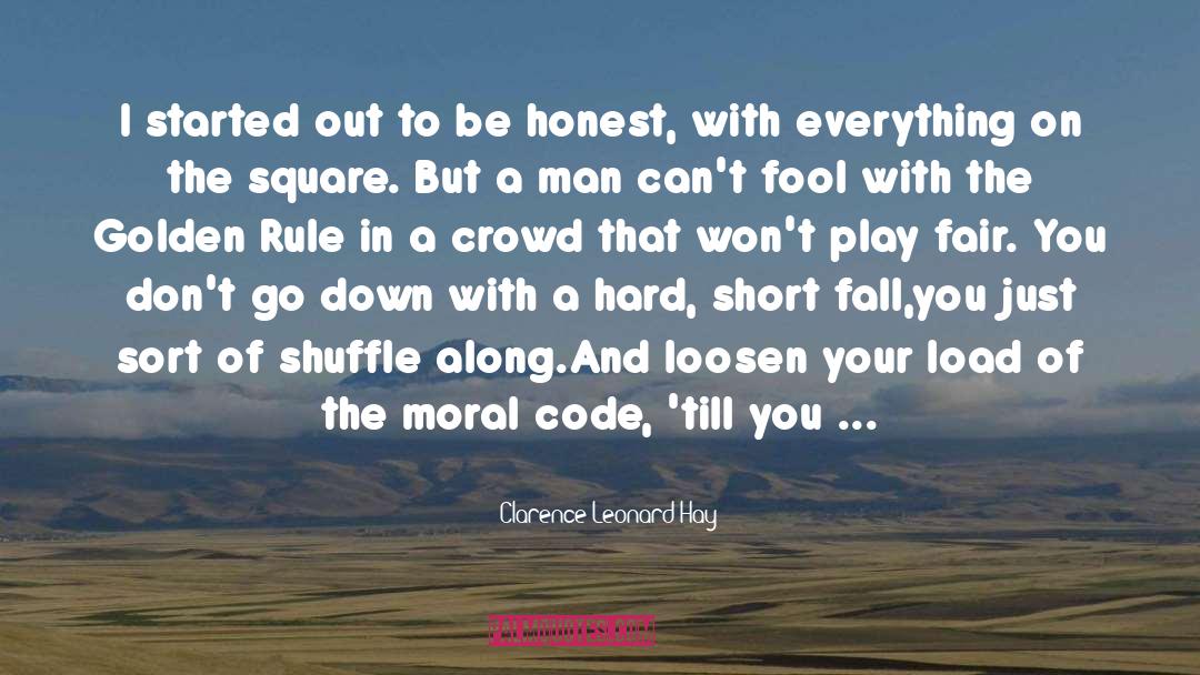 Moral Code quotes by Clarence Leonard Hay