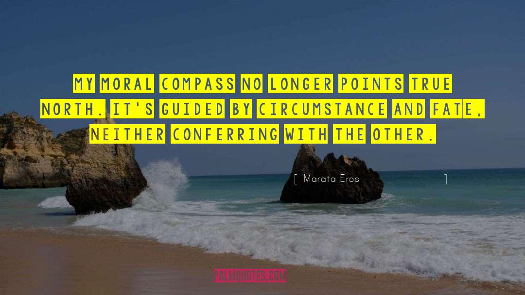 Moral Compass quotes by Marata Eros