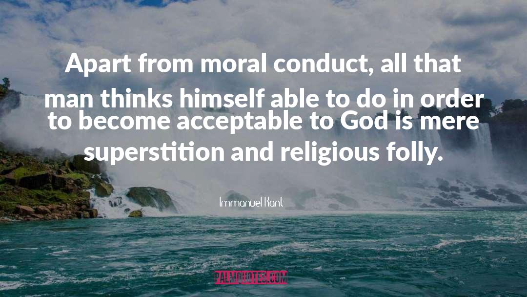 Moral Conduct quotes by Immanuel Kant
