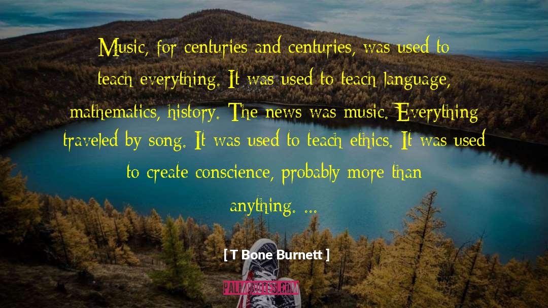 Moral Conscience quotes by T Bone Burnett
