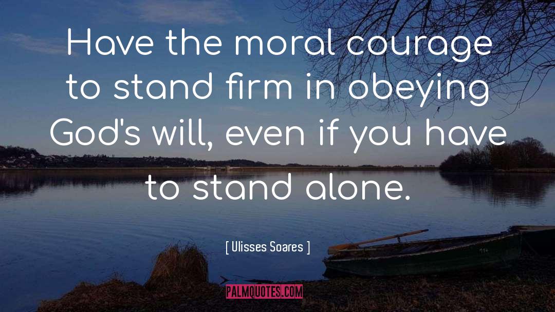 Moral Courage quotes by Ulisses Soares