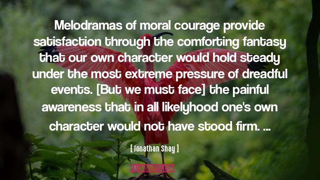 Moral Courage quotes by Jonathan Shay