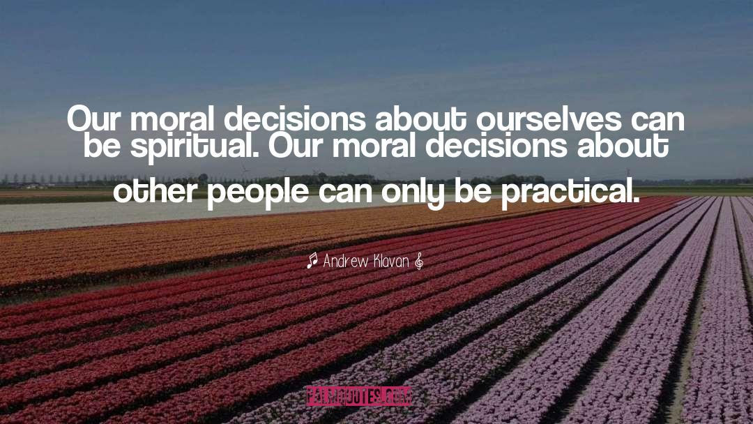 Moral Decisions quotes by Andrew Klavan
