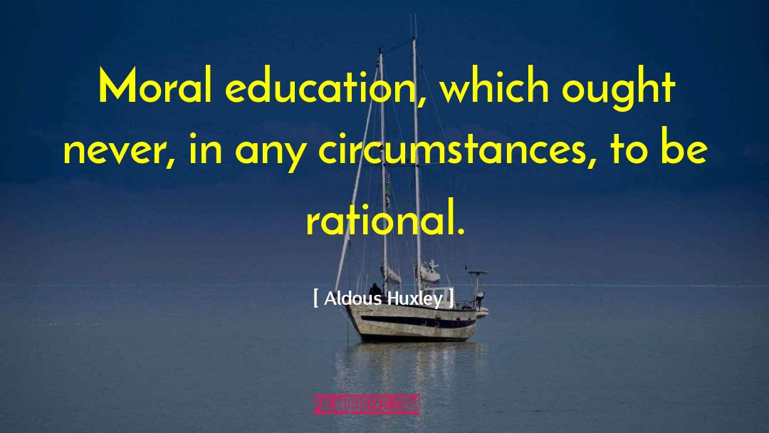 Moral Education quotes by Aldous Huxley