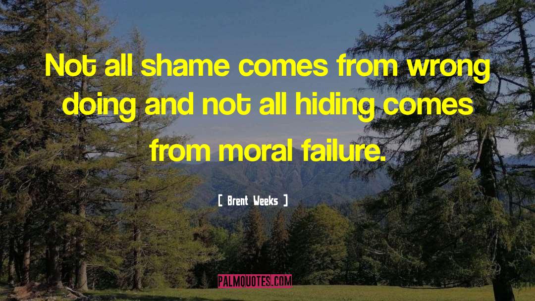 Moral Failure quotes by Brent Weeks