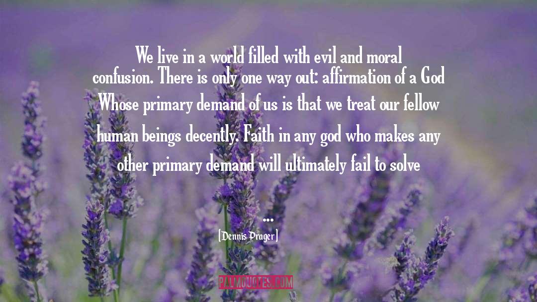 Moral Goodness quotes by Dennis Prager