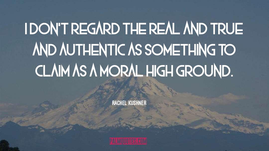 Moral High Ground quotes by Rachel Kushner