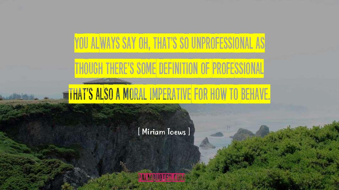 Moral Imperative quotes by Miriam Toews