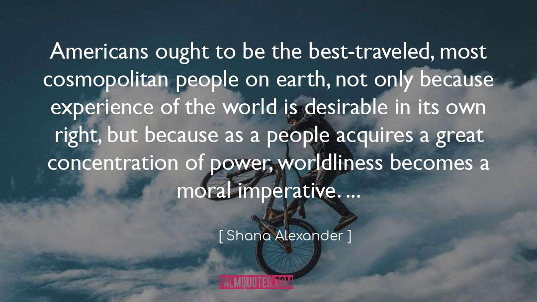 Moral Imperative quotes by Shana Alexander