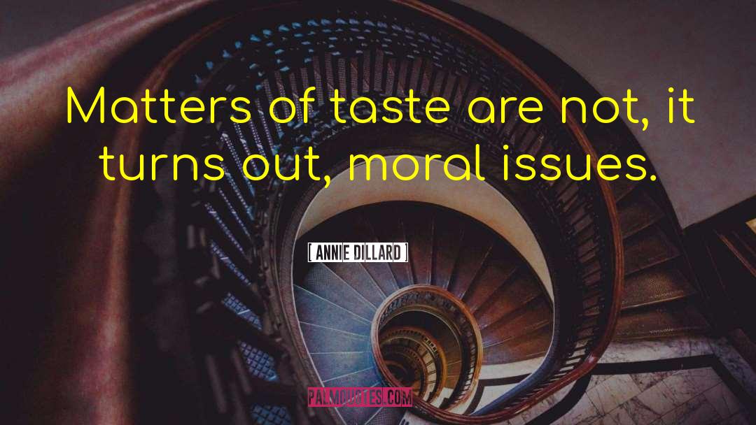 Moral Issues quotes by Annie Dillard