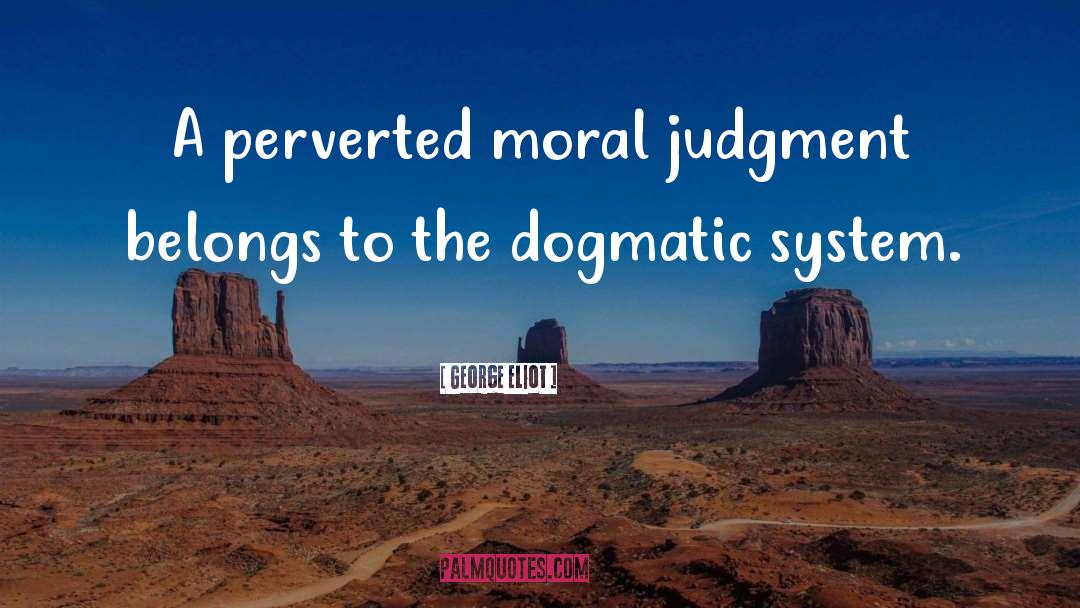 Moral Judgment quotes by George Eliot
