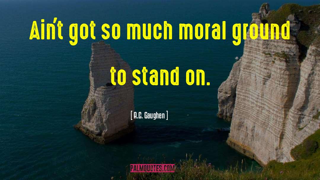 Moral Judgment quotes by A.C. Gaughen