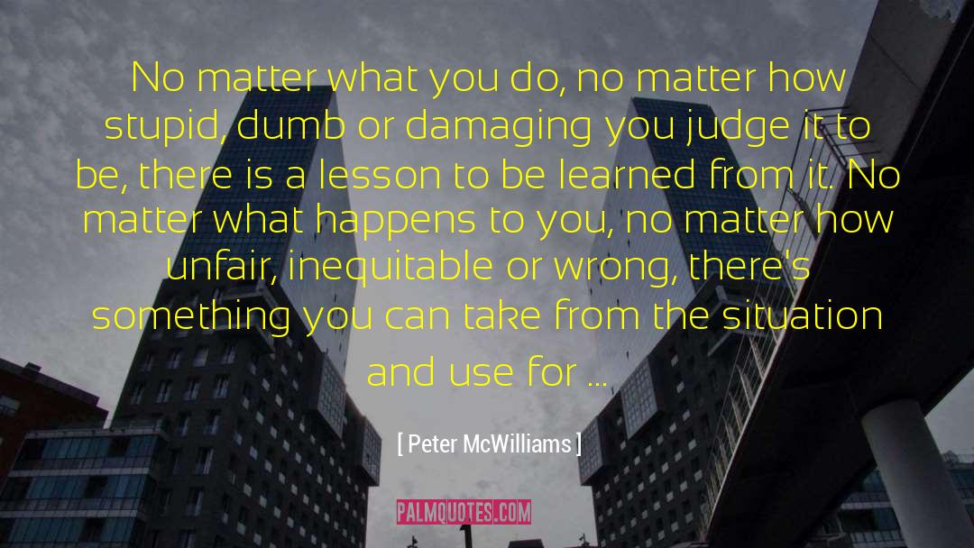 Moral Lessons quotes by Peter McWilliams