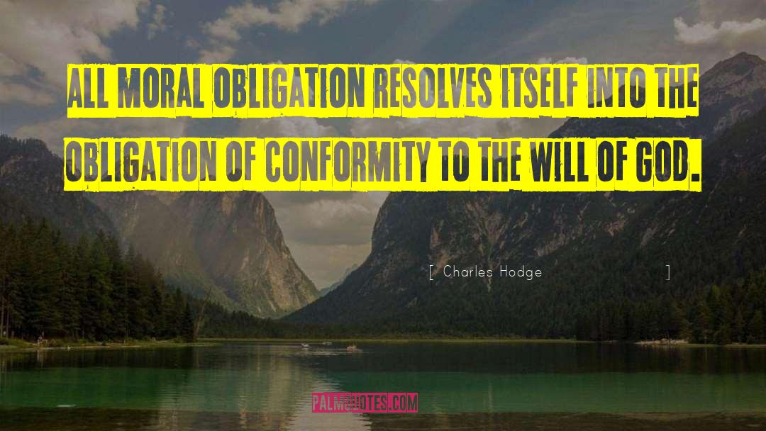 Moral Obligation quotes by Charles Hodge