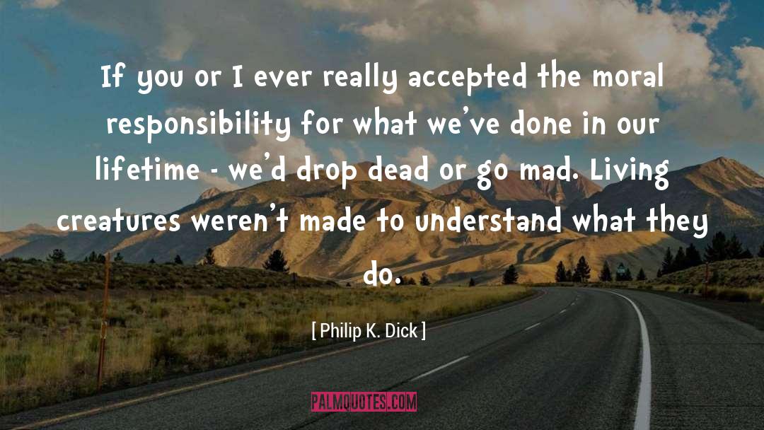 Moral Or Immoral quotes by Philip K. Dick