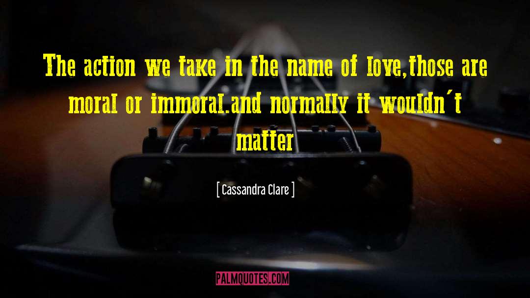 Moral Or Immoral quotes by Cassandra Clare
