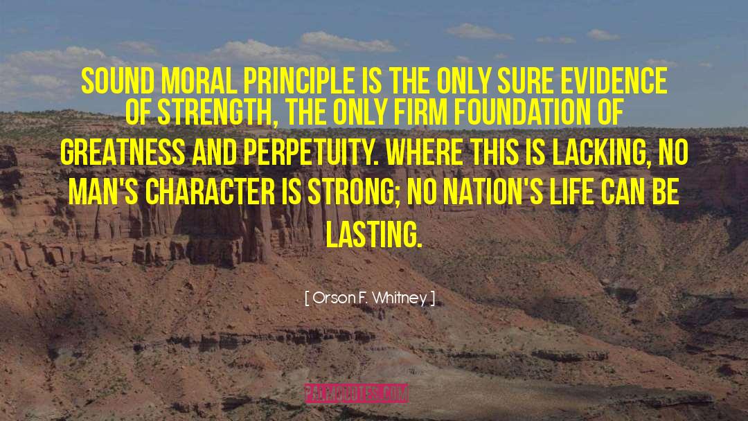 Moral Principle quotes by Orson F. Whitney