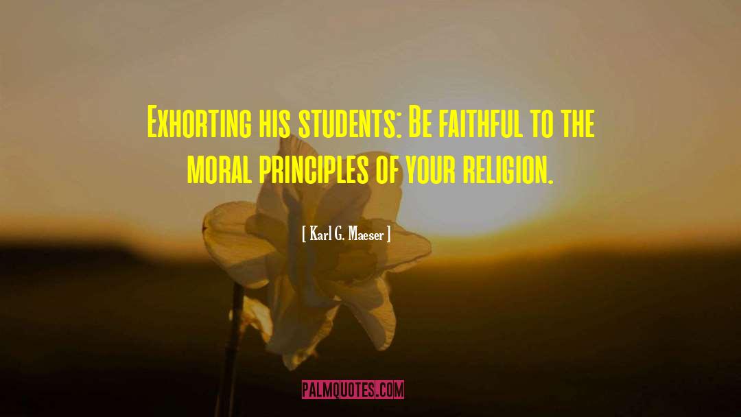 Moral Principles quotes by Karl G. Maeser