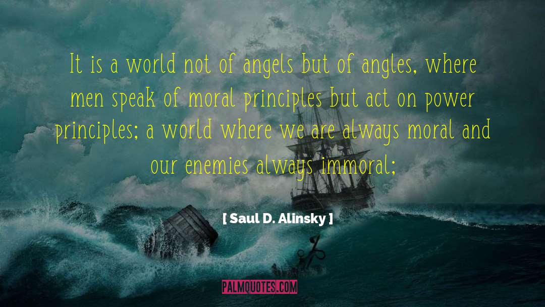 Moral Principles quotes by Saul D. Alinsky