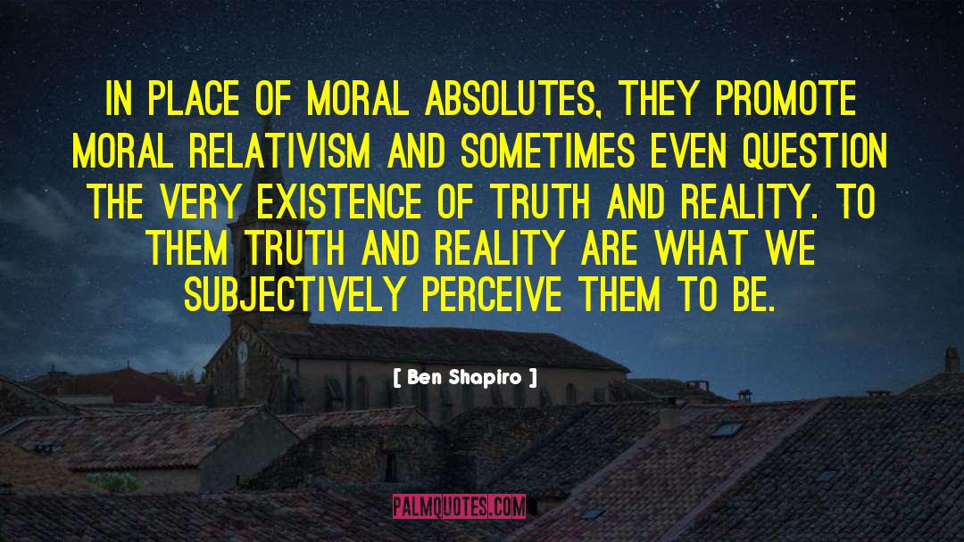 Moral Relativism quotes by Ben Shapiro