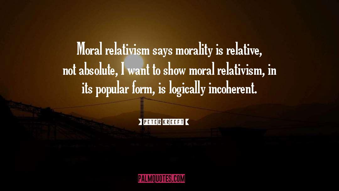 Moral Relativism quotes by Peter Kreeft