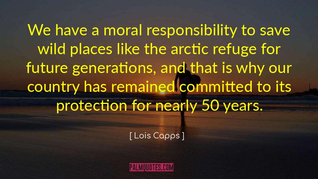 Moral Responsibility quotes by Lois Capps