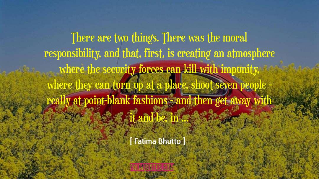 Moral Responsibility quotes by Fatima Bhutto