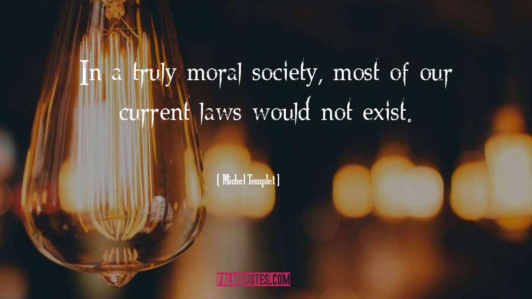 Moral Society quotes by Michel Templet