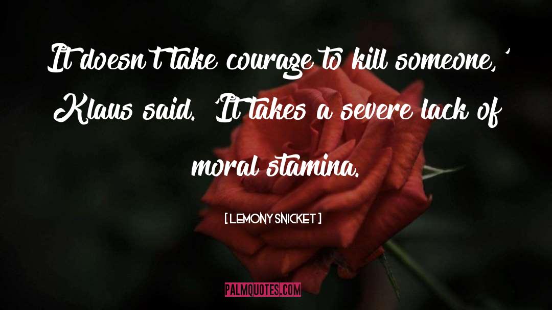 Moral Stamina quotes by Lemony Snicket