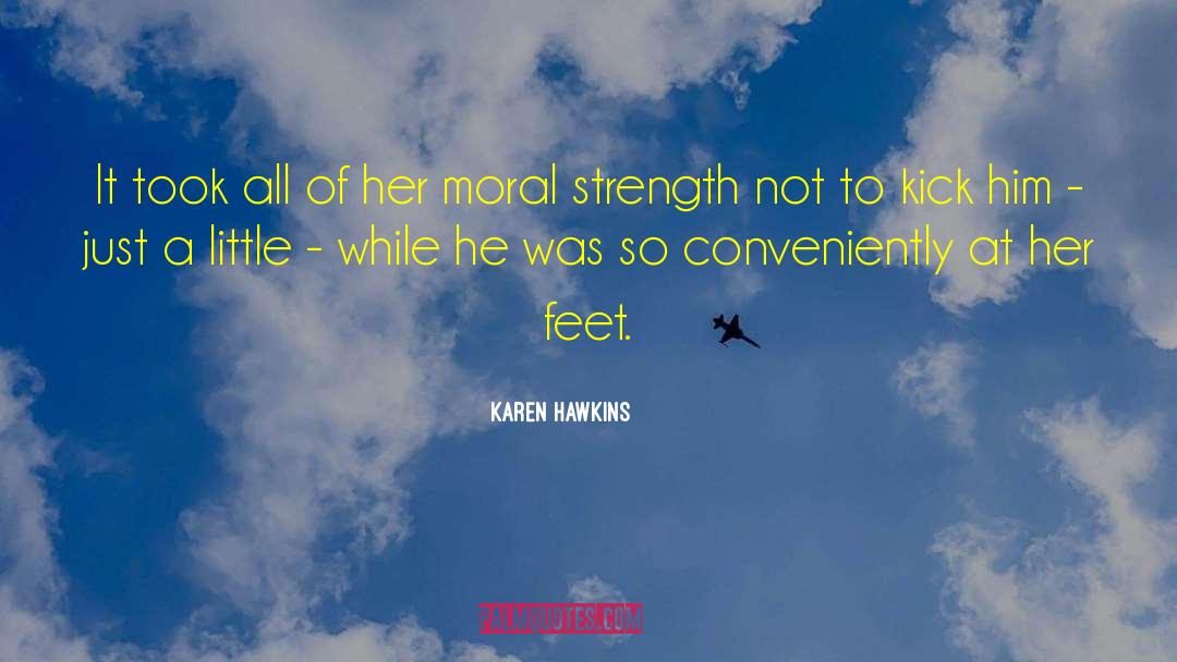 Moral Strength quotes by Karen Hawkins