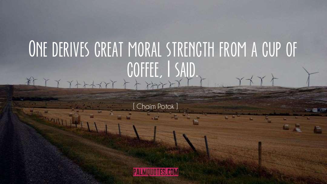 Moral Strength quotes by Chaim Potok