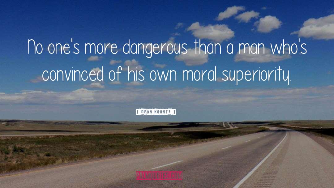 Moral Superiority quotes by Dean Koontz