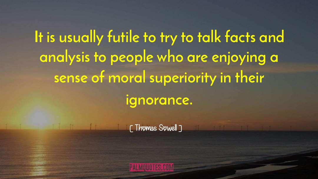 Moral Superiority quotes by Thomas Sowell