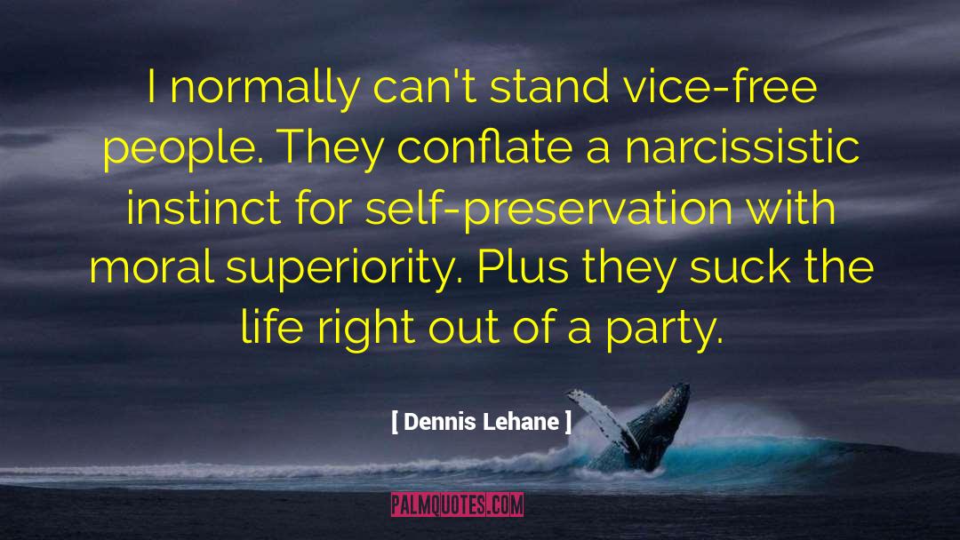 Moral Superiority quotes by Dennis Lehane