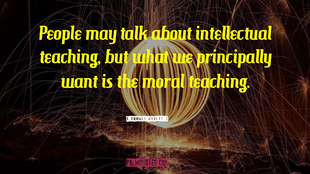 Moral Teaching quotes by Thomas Huxley