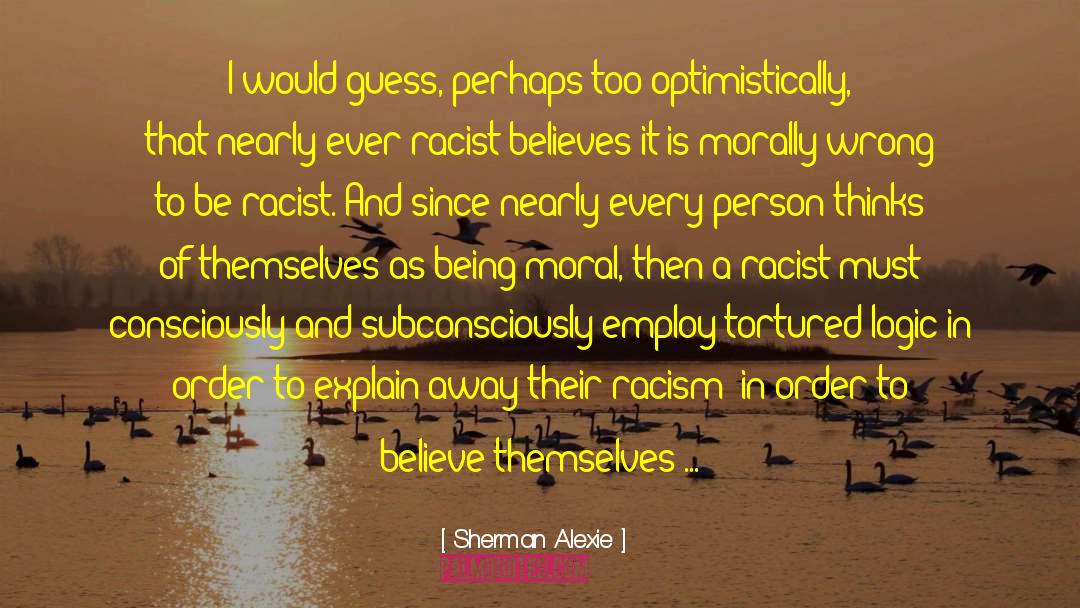 Moral Uncertainty quotes by Sherman Alexie