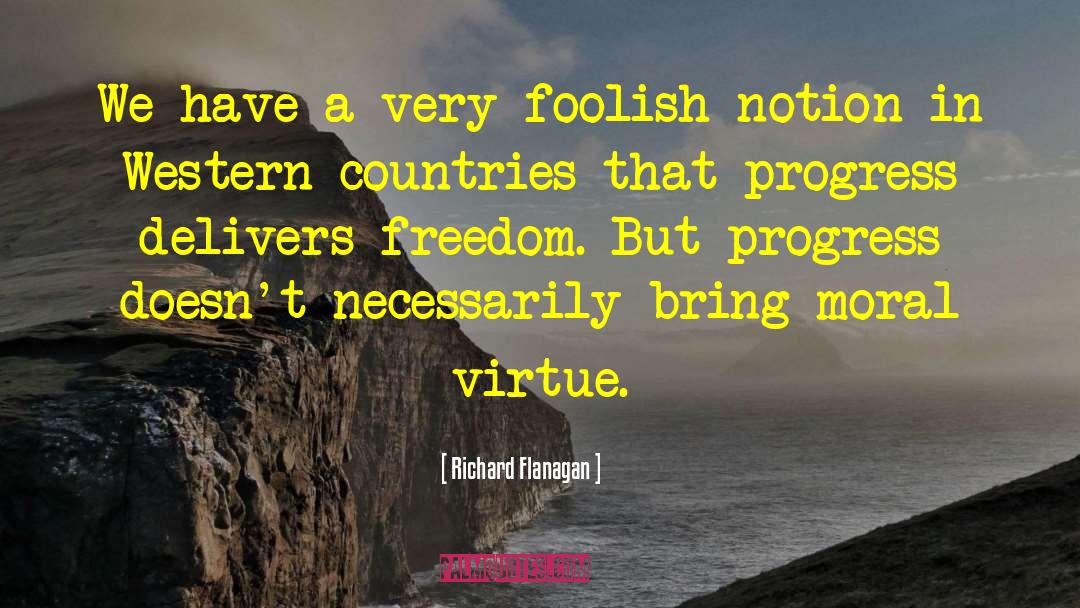 Moral Virtue quotes by Richard Flanagan