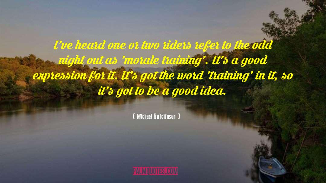 Morale quotes by Michael Hutchinson