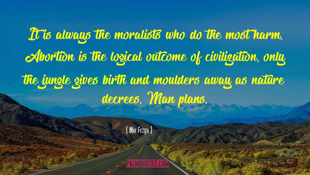 Moralists quotes by Max Frisch