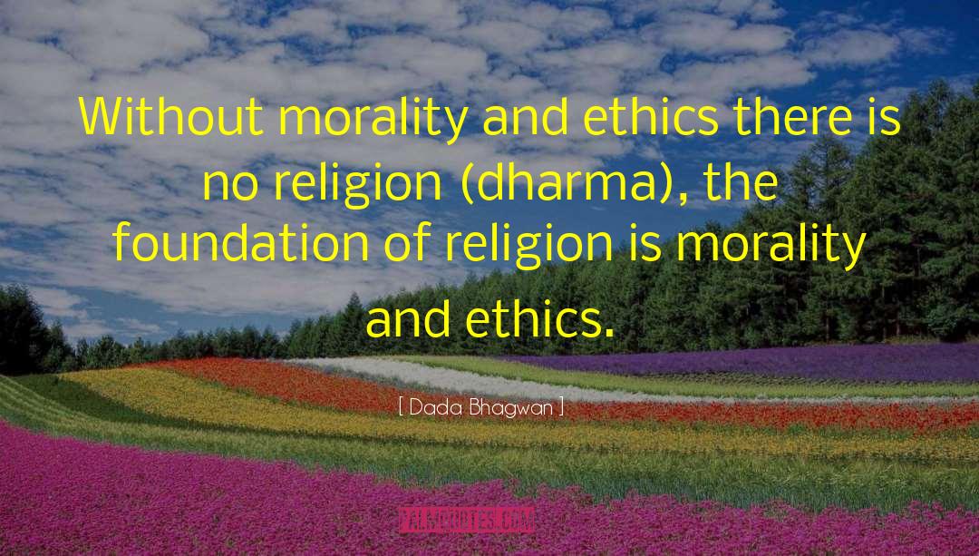 Morality And Ethics quotes by Dada Bhagwan