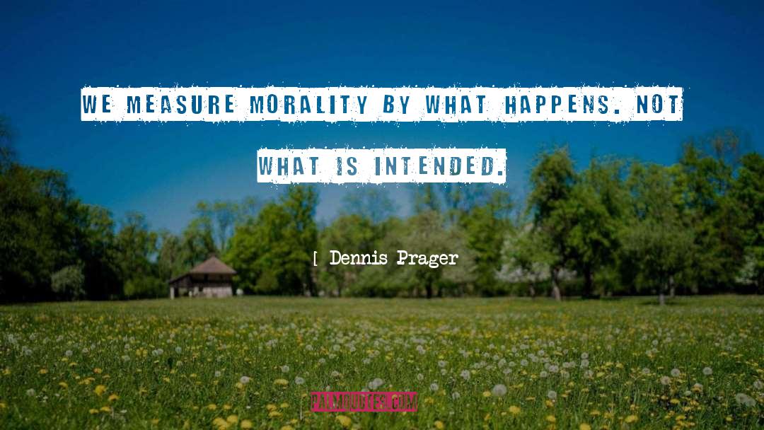 Morality Education quotes by Dennis Prager