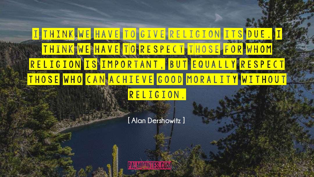Morality Without Religion quotes by Alan Dershowitz