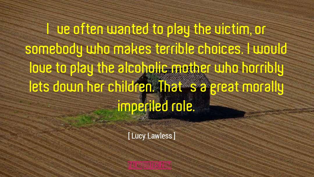 Morally Bankrupt quotes by Lucy Lawless